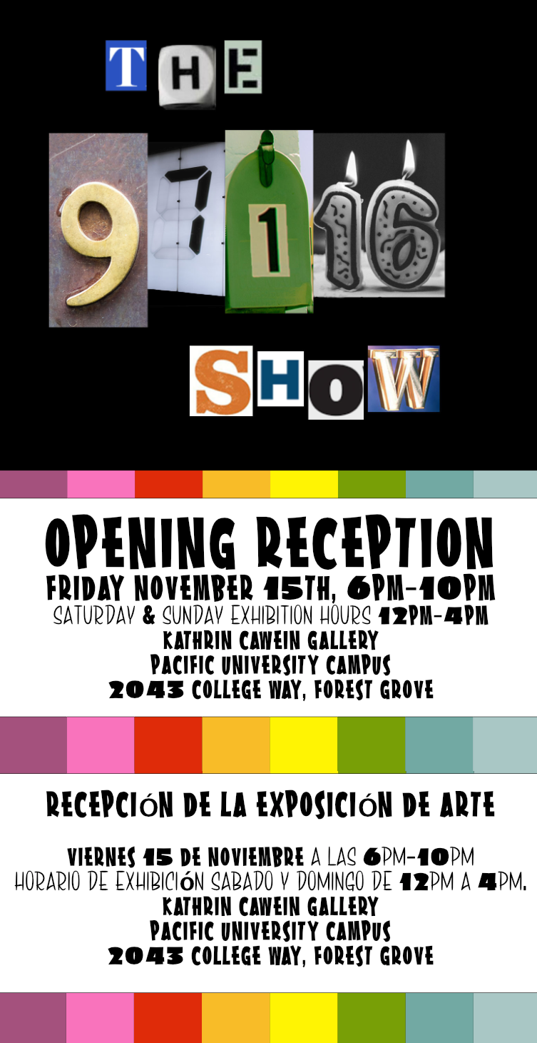 Information graphic with the 97116 Art Show Logo and Reception details, "Opening Reception Friday November 15th, 6pm-10pm. Saturday and Sunday Exhibition Hours 12pm-4pm. Kathrin Cawein Gallery, Pacific University Campus, 2043 College Way, Forest Grove" "Recepcion de la exposicion de arte viernes 15 de noviembre a las 6pm-10pm. Horario de exhibicion sabado y domingo de 12pm a 4pm. Kathrin Cawein Gallery, Pacific University Campus, 2043 College Way, Forest Grove"